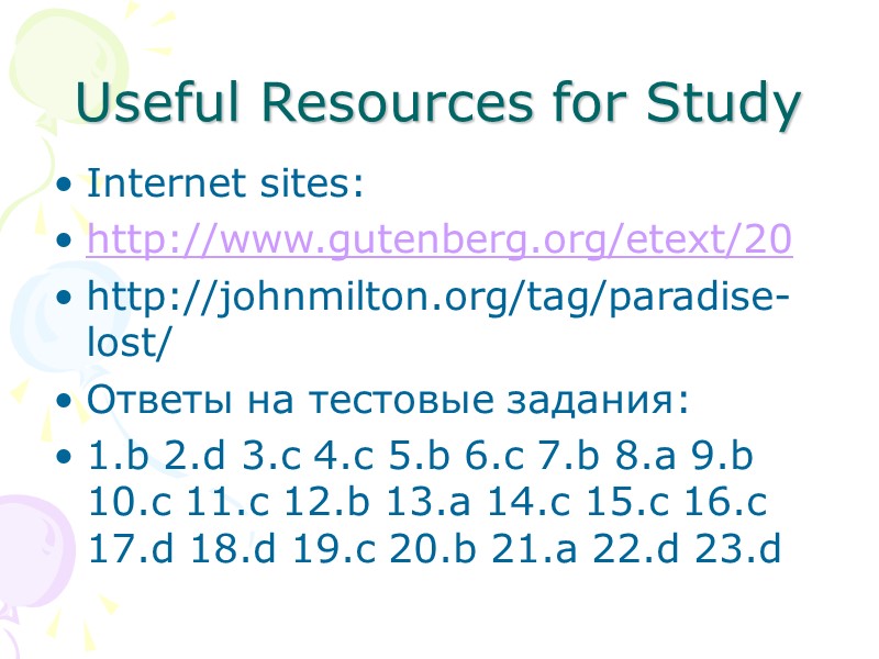 Useful Resources for Study Internet sites: http://www.gutenberg.org/etext/20 http://johnmilton.org/tag/paradise-lost/ Ответы на тестовые задания: 1.b 2.d